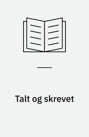 Talt og skrevet : udvalgte foredrag og artikler