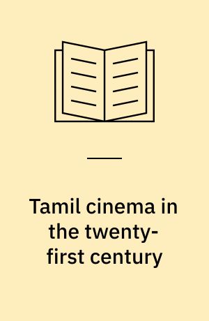 Tamil cinema in the twenty-first century : caste, gender and technology