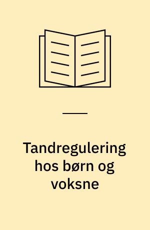 Tandregulering hos børn og voksne : symptomer, sygdomsforløb, behandling