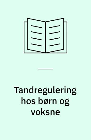 Tandregulering hos børn og voksne : symptomer, sygdomsforløb, behandling