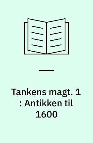 Tankens magt : vestens idehistorie. 1 : Antikken til 1600