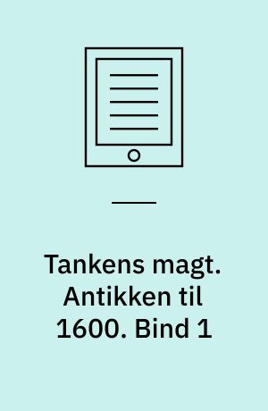 Tankens magt : vestens idehistorie. Antikken til 1600. Bind 1