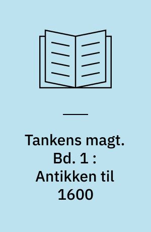 Tankens magt : Vestens idehistorie. Bd. 1 : Antikken til 1600