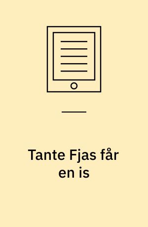 Tante Fjas får en is