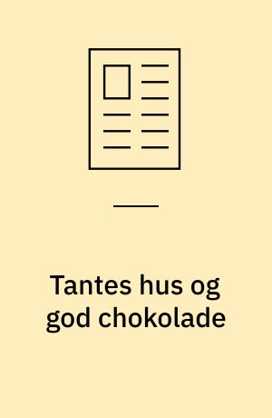 Tantes hus og god chokolade