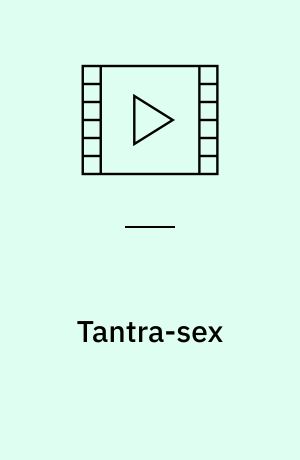 Tantra-sex : en guide til bedre sex