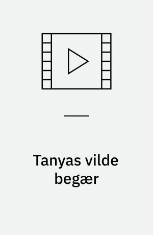 Tanyas vilde begær