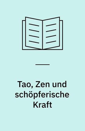 Tao, Zen und schöpferische Kraft