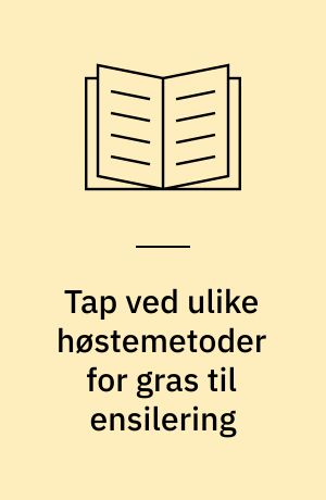 Tap ved ulike høstemetoder for gras til ensilering