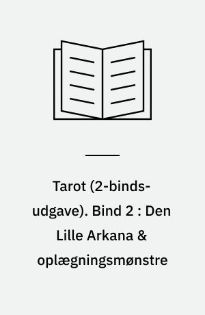 Tarot : visdommens billeder. Bind 2 : Den Lille Arkana & oplægningsmønstre