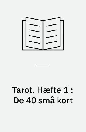 Tarot : den individuelle indvielsesvej : brevskole. Hæfte 1 : De 40 små kort