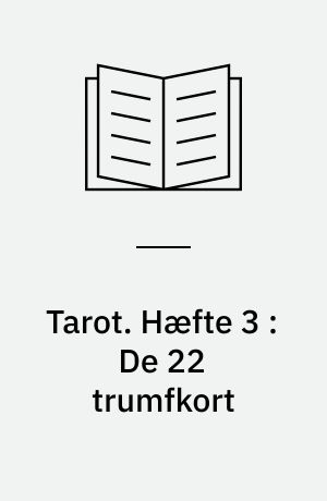 Tarot : den individuelle indvielsesvej : brevskole. Hæfte 3 : De 22 trumfkort
