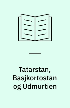 Tatarstan, Basjkortostan og Udmurtien : en landebeskrivelse