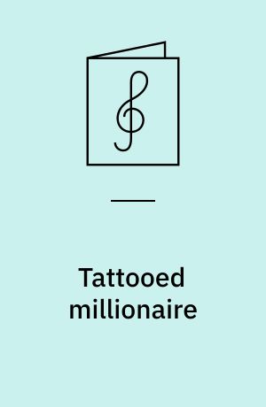 Tattooed millionaire : for 1 stemme og 1-2 guitarer med becifring