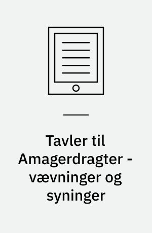 Tavler til Amagerdragter - vævninger og syninger