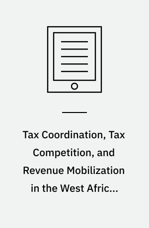 Tax Coordination, Tax Competition, and Revenue Mobilization in the West African Economic and Monetary Union