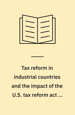 Tax reform in industrial countries and the impact of the U.S. tax reform act of 1986