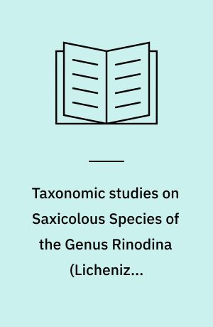 Taxonomic studies on Saxicolous Species of the Genus Rinodina (Lichenized Ascomycetes, Physciaceae) in the Southern Hemisphere with Emphasis in Australia and New Zealand