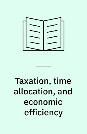 Taxation, time allocation, and economic efficiency