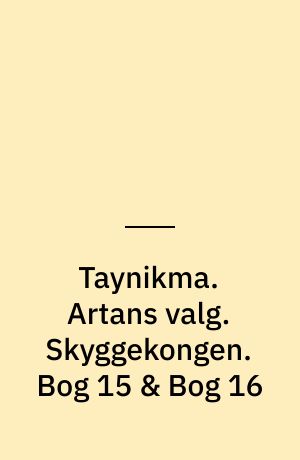 Taynikma. Artans valg. Skyggekongen. Bog 15 & Bog 16