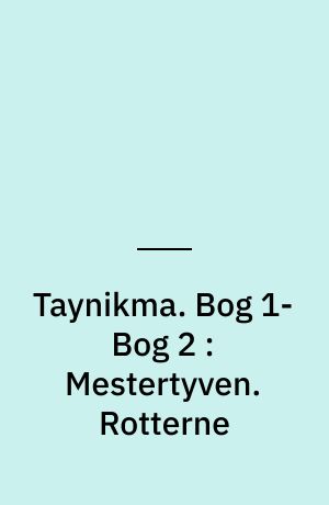 Taynikma. Bog 1-Bog 2 : Mestertyven. Rotterne