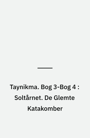 Taynikma. Bog 3-Bog 4 : Soltårnet. De Glemte Katakomber