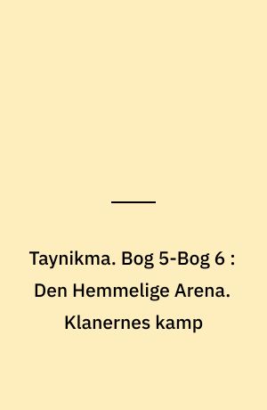 Taynikma. Bog 5-Bog 6 : Den Hemmelige Arena. Klanernes kamp