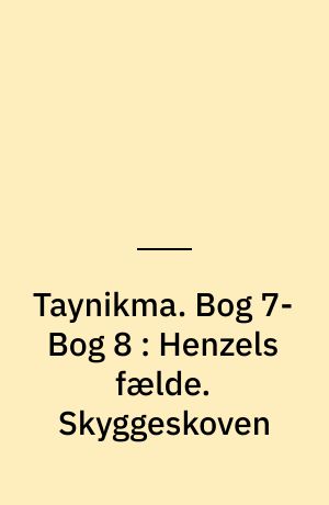 Taynikma. Bog 7-Bog 8 : Henzels fælde. Skyggeskoven