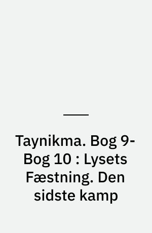Taynikma. Bog 9-Bog 10 : Lysets Fæstning. Den sidste kamp
