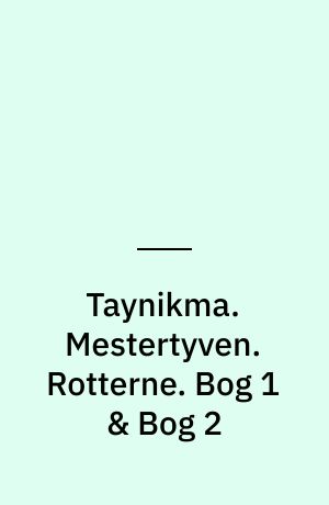 Taynikma. Mestertyven. Rotterne. Bog 1 og Bog 2