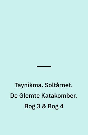 Taynikma. Soltårnet. De Glemte Katakomber. Bog 3 og Bog 4