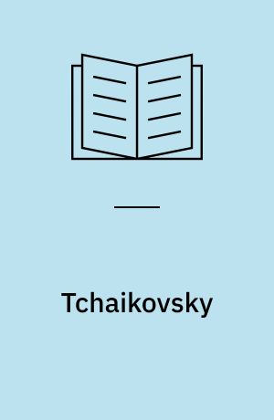 Tchaikovsky : hans liv, hans musik, hans tid, hans værk, hans samtidige, diskografi, udvalgte værker, bibliografi