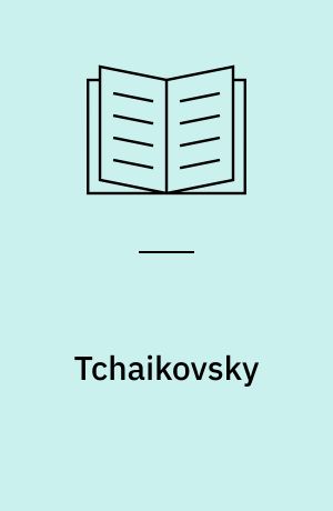Tchaikovsky : hans liv, hans musik, hans tid, hans værk, hans samtidige, diskografi, udvalgte værker, bibliografi