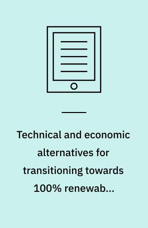 Technical and economic alternatives for transitioning towards 100% renewable energysystems : dissertation submitted 2018