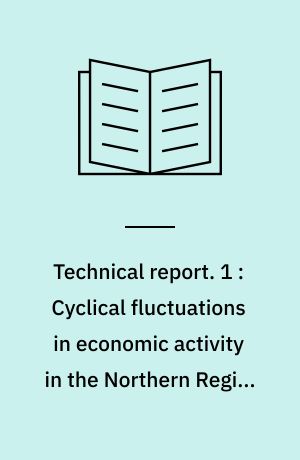 Technical report. 1 : Cyclical fluctuations in economic activity in the Northern Region 1958-1973