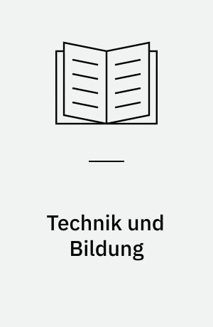 Technik und Bildung : Zum Einfluss bürgerlicher Technikphilosophie auf die imperialistische Bildungsideologie