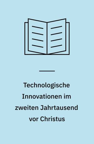 Technologische Innovationen im zweiten Jahrtausend vor Christus : zur Verwendung und Verbreitung neuer Werkstoffe im ostmediterranen Raum