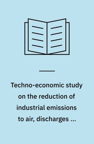 Techno-economic study on the reduction of industrial emissions to air, discharges to water and the generation of wastes from the production, processing and destruction (by incineration) of brominated flame retardants : final report