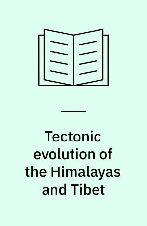 Tectonic evolution of the Himalayas and Tibet : Proccedings of a Royal Society discussion meeting held on 11 and 12 november 1987