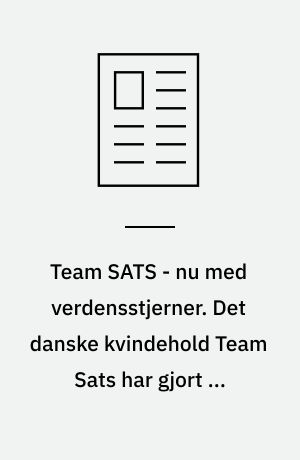 Team SATS - nu med verdensstjerner. Det danske kvindehold Team Sats har gjort et fantastisk scoop. Det er lykkedes at hente den svenske dobbelte verdensmester, Susanne Ljungskog samt norske Anita Valen til holdet