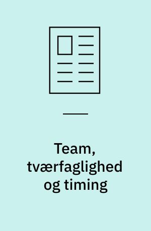 Team, tværfaglighed og timing : kan rehabiliterings-teamene leve op til forventningerne?