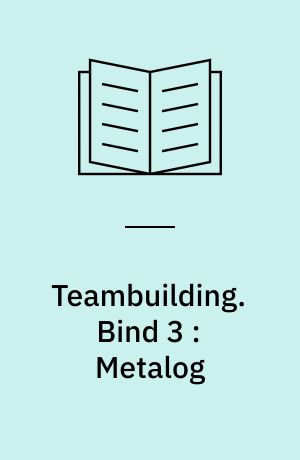 Teambuilding. Bind 3 : Metalog : 30 aktiviteter og samarbejdsøvelser