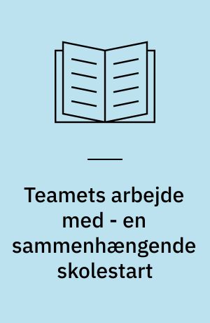 Teamets arbejde med - en sammenhængende skolestart