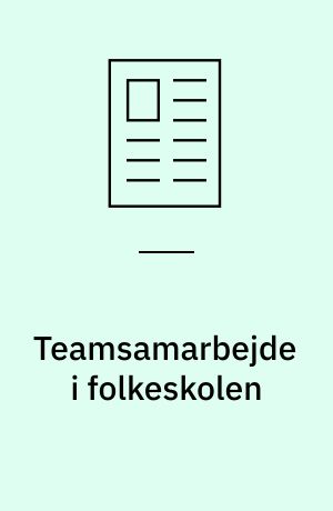 Teamsamarbejde i folkeskolen : erfaringer og perspektiver