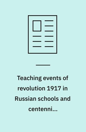 Teaching events of revolution 1917 in Russian schools and centennial Internaional Teachers' Conference