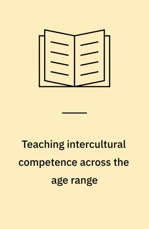Teaching intercultural competence across the age range : from theory to practice