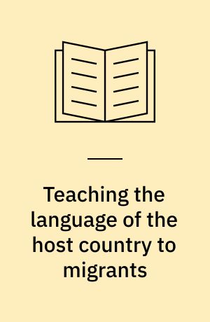 Teaching the language of the host country to migrants : report on workshop 7 held at Lillehammer, Norway, 12-16 August 1985