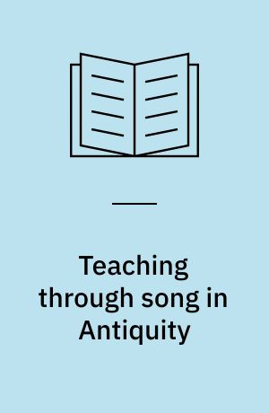 Teaching through song in Antiquity : didactic hymnody among Greeks, Romans, Jews, and Christians