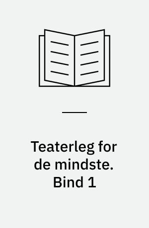 Teaterleg for de mindste. Bind 1