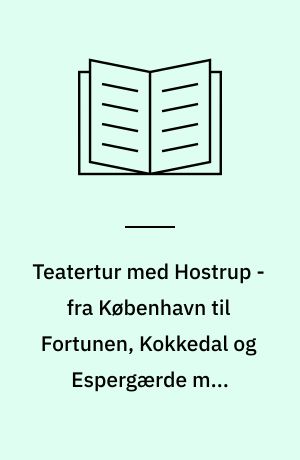 Teatertur med Hostrup - fra København til Fortunen, Kokkedal og Espergærde med digterpræstens erindringer
